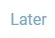Later Button